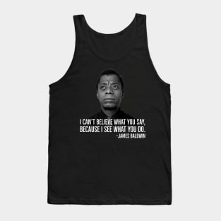 James Baldwin, I can’t believe what you say because I see what you do, Black History Tank Top